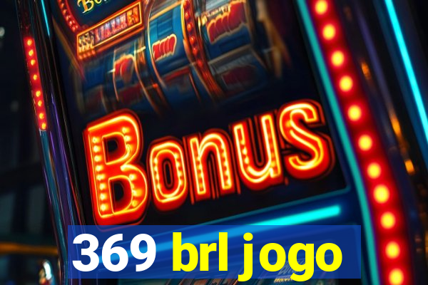 369 brl jogo